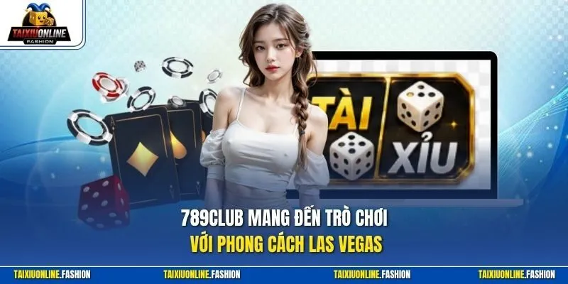 789club mang đến trò chơi với phong cách Las Vegas