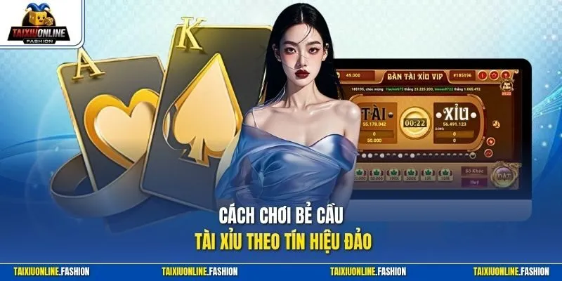 Cách chơi bẻ cầu Tài Xỉu theo tín hiệu đảo