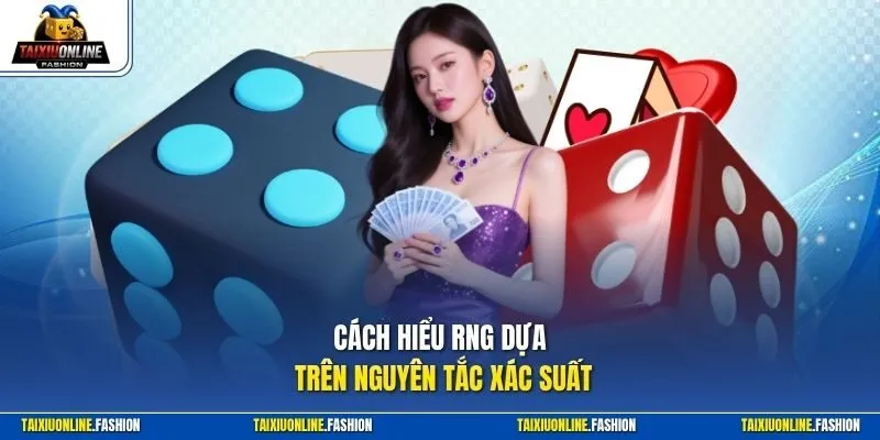 Cách hiểu RNG dựa trên nguyên tắc xác suất