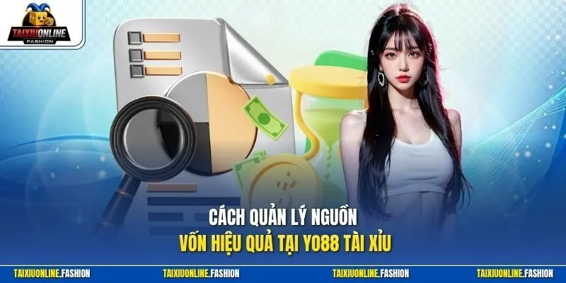 Cách quản lý nguồn vốn hiệu quả tại Yo88 Tài Xỉu