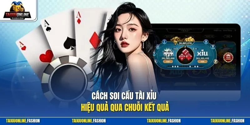 Cách soi cầu Tài Xỉu hiệu quả qua chuỗi kết quả