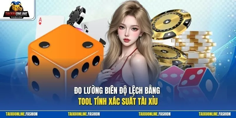 Đo lường biên độ lệch bằng tool tính xác suất tài xỉu