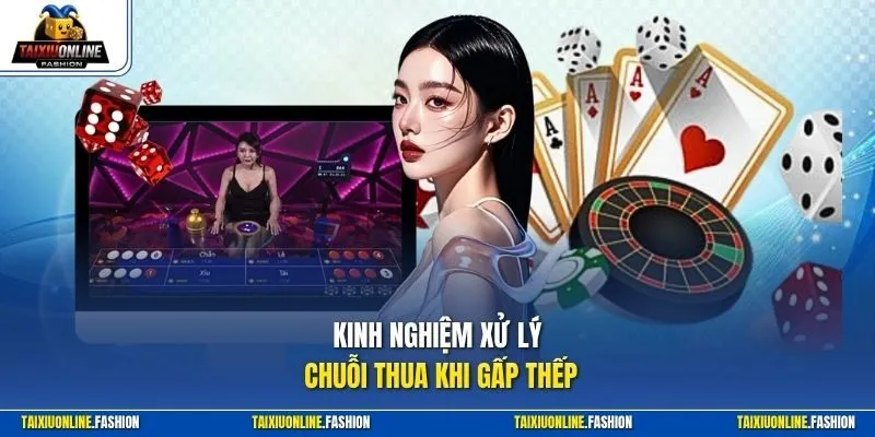 Kinh nghiệm xử lý chuỗi thua khi gấp thếp