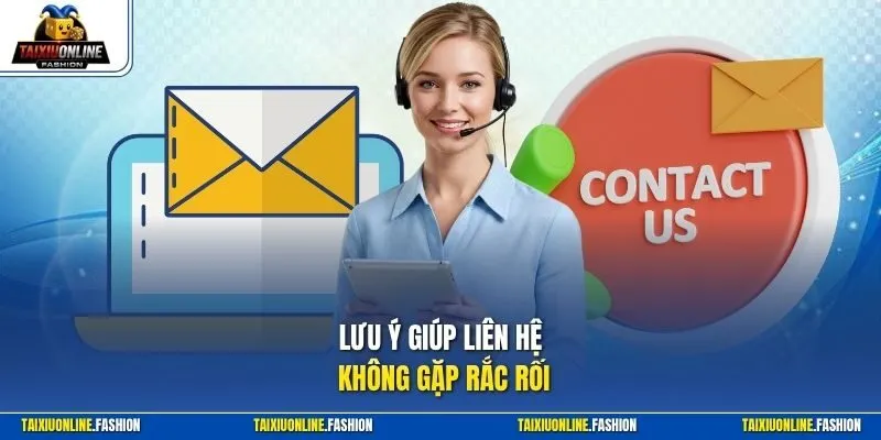 Lưu ý giúp liên hệ không gặp rắc rối