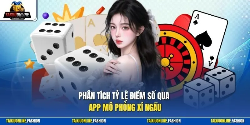 Phân tích tỷ lệ điểm số qua app mô phỏng xí ngầu