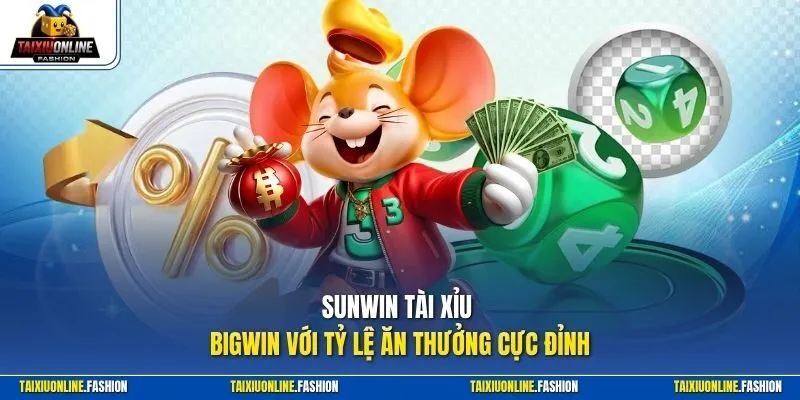 Sunwin Tài Xỉu BigWin với tỷ lệ ăn thưởng cực đỉnh