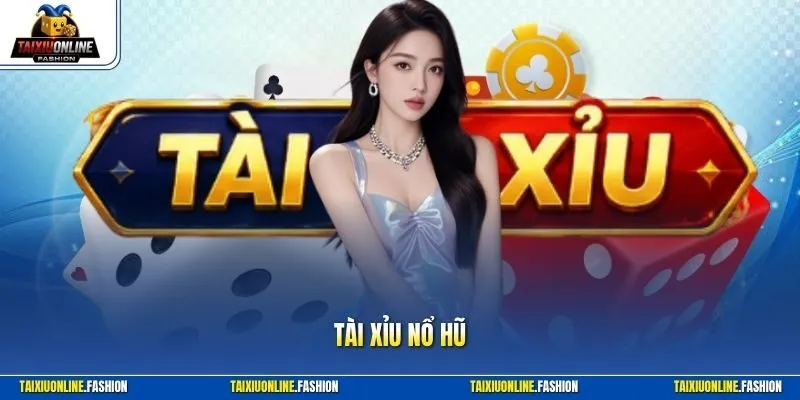 Tài xỉu nổ hũ