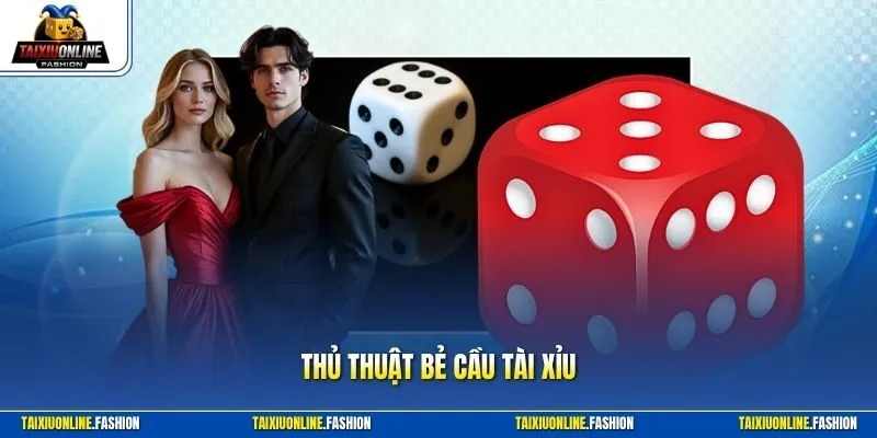 Thủ thuật bẻ cầu tài xỉu