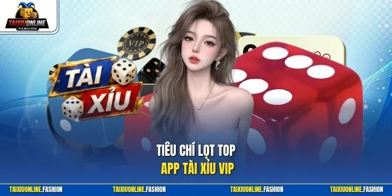 Tiêu chí lọt top app tài xỉu VIP