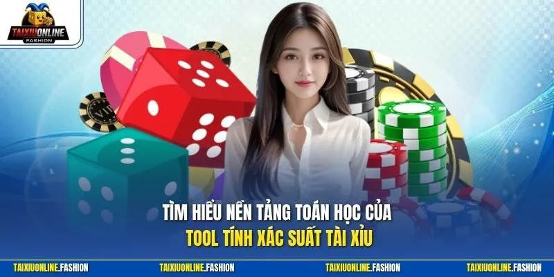 Tìm hiểu nền tảng toán học của tool tính xác suất tài xỉu