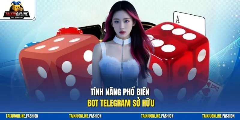 Tính năng phổ biến bot Telegram sở hữu