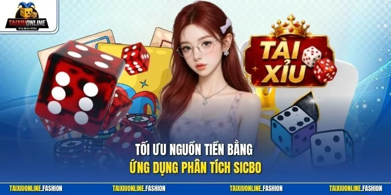 Tối ưu nguồn tiền bằng ứng dụng phân tích sicbo