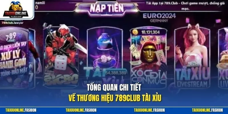 Tổng quan chi tiết về thương hiệu 789club Tài Xỉu