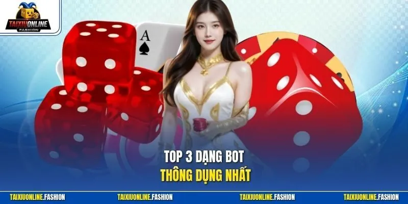 Top 3 dạng bot thông dụng nhất