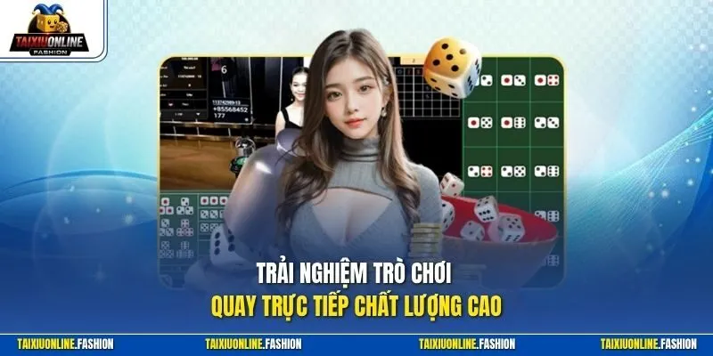Trải nghiệm trò chơi quay trực tiếp chất lượng cao