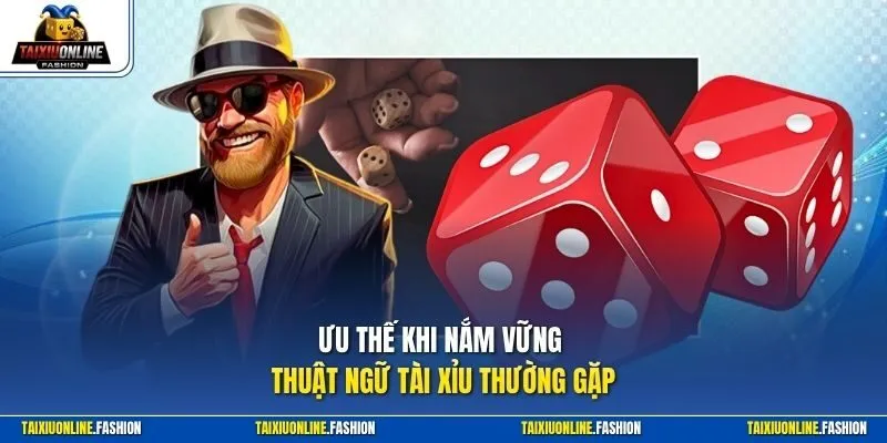 Ưu thế khi nắm vững thuật ngữ tài xỉu thường gặp